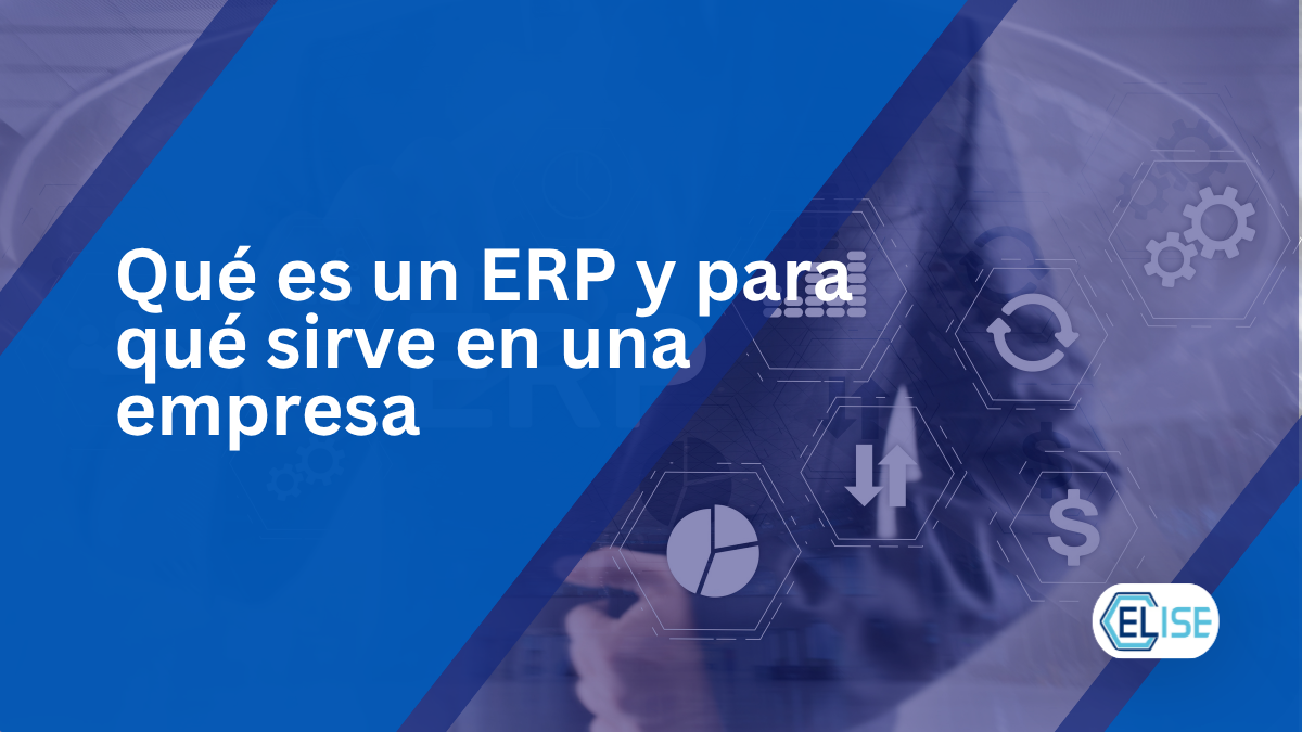 ¿Qué es un ERP y para qué sirve en una empresa?