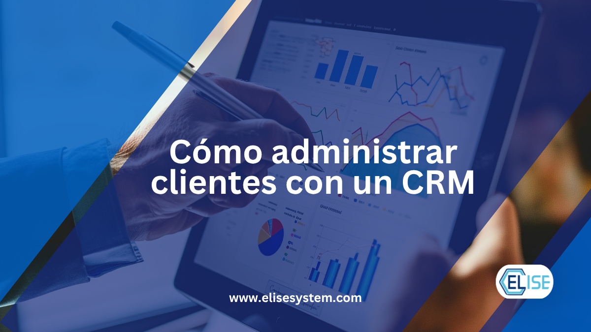 Cómo Administrar Clientes con un CRM y Mejorar tus Ventas
