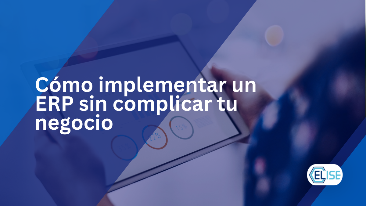 Cómo Implementar un ERP sin Complicar tu Negocio