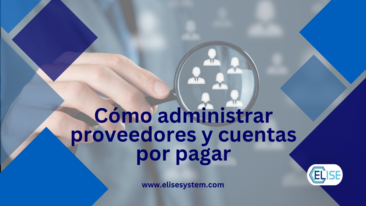 Cómo Administrar Proveedores y Cuentas por Pagar de Forma Eficiente